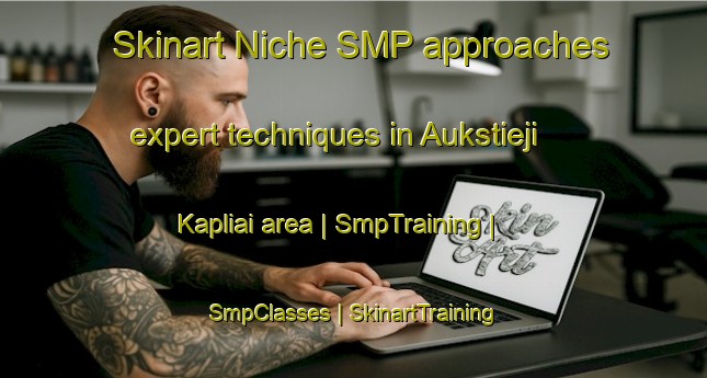 Skinart Niche SMP approaches expert techniques in Aukstieji Kapliai area | SmpTraining | SmpClasses | SkinartTraining-Lithuania
